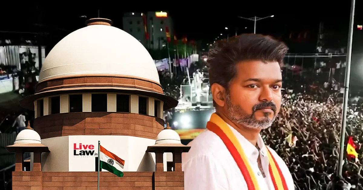 करूर भगदड़ मामले में सुप्रीम कोर्ट ने कहा—निष्पक्षता सुनिश्चित करने के लिए गैर-तमिलनाडु अधिकारियों की नियुक्ति ज़रूरी