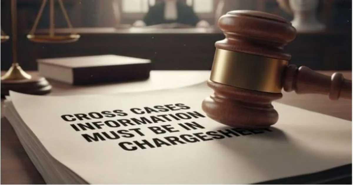 आपराधिक न्याय प्रणाली की विसंगतियों को रोकने के लिए सुप्रीम कोर्ट का बड़ा निर्देश, चार्जशीट में क्रॉस मामलों की जानकारी अनिवार्य