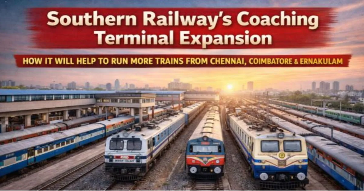 साउदर्न रेलवे के कोचिंग टर्मिनल विस्तार से चेन्नई, कोयम्बटूर और एर्नाकुलम से चलेंगी अधिक ट्रेनें