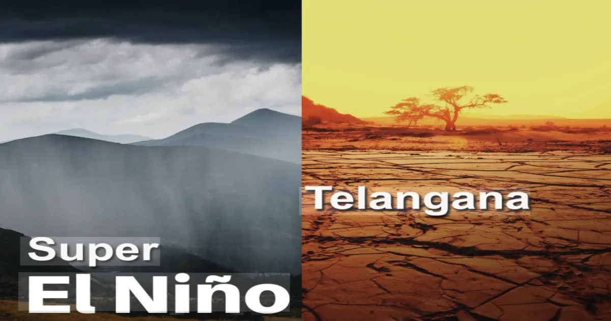 अल नीनो प्रभाव: तेलंगाना में पेयजल, बिजली संकट रोकने के लिए सूक्ष्म स्तर पर आकस्मिक योजना बनाने के निर्देश